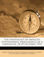 The Physiology of Induced Hypothermia; Proceedings of a Symposium, 28-29 October 1955