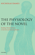 The Physiology of the Novel: Reading, Neural Science, and the Form of Victorian Fiction