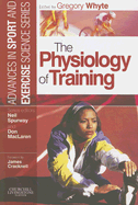 The Physiology of Training: Advances in Sport and Exercise Science Series - Whyte, Gregory (Editor), and Spurway, Neil, Ma, PhD (Editor), and MacLaren, Don (Editor)