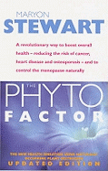 The Phyto Factor: A Revolutionary Way to Boost Overall Health - Reducing the Risk of Cancer, Heart Disease and Osteoporosis - And to Control the Menopause Naturally