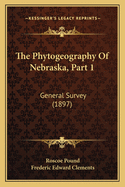 The Phytogeography of Nebraska, Part 1: General Survey (1897)