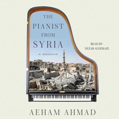 The Pianist from Syria: A Memoir - Ahmad, Aeham (Read by), and Alderazi, Nezar (Read by), and Bergmann, Emanuel (Translated by)