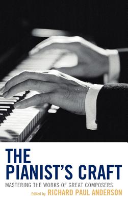The Pianist's Craft: Mastering the Works of Great Composers - Anderson, Richard Paul (Editor)