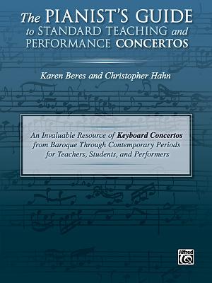 The Pianist's Guide to Standard Teaching and Performance Concertos: An Invaluable Resource of Keyboard Concertos from Baroque Through Contemporary Periods for Teachers, Students, and Performers - Beres, Karen, and Hahn, Christopher