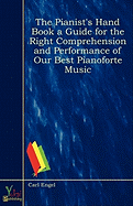 The Pianist's Hand Book a Guide for the Right Comprehension and Performance of Our Best Pianoforte Music - Carl Engel