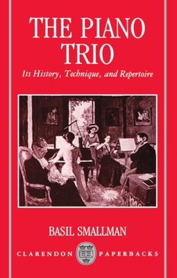 The Piano Trio: Its History, Technique, and Repertoire - Smallman, Basil