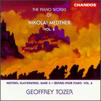 The Piano Works of Nikolai Medtner, Vol. 6 - Geoffrey Tozer (piano)