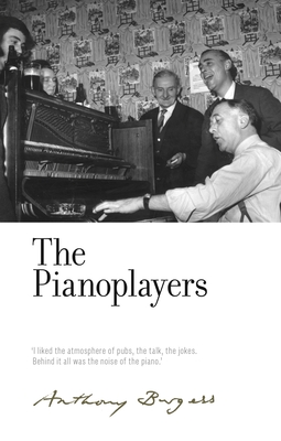 The Pianoplayers: By Anthony Burgess - Carr, Will (Editor), and Burgess, Anthony