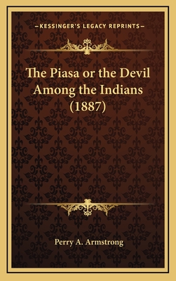The Piasa or the Devil Among the Indians (1887) - Armstrong, Perry A