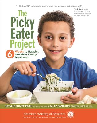 The Picky Eater Project: 6 Weeks to Happier, Healthier Family Mealtimes - Muth, Natalie Digate, MD, MPH, Rd, Faap, and Sampson, Sally