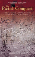 The Pictish Conquest: The Battle of Dunnichen 685 & the Birth of Scotland