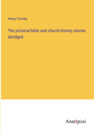 The pictorial bible and church-history stories abridged