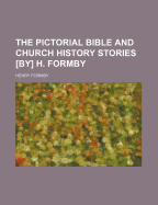 The Pictorial Bible and Church History Stories [By] H. Formby