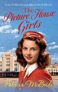 The Picture House Girls: A beautiful, heartwarming wartime saga series from Patricia McBride