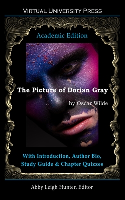 The Picture of Dorian Gray (Academic Edition): With Introduction, Author Bio, Study Guide & Chapter Quizzes - Wilde, Oscar, and Hunter, Abby Leigh (Editor)