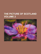 The Picture of Scotland; Volume 2