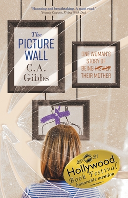 The Picture Wall: One Woman's Story of Being (His) (Her) Their Mother - Gibbs, C A