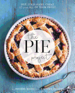 The Pie Project: Hot, Cold, Hand, Cheat. 60 Pies, All of Them Sweet.