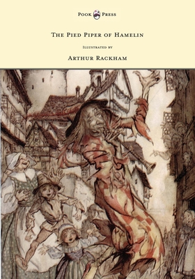 The Pied Piper of Hamelin - Illustrated by Arthur Rackham - Browning, Robert