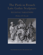 The Pieta in French Late Gothic Sculpture: Regional Variations - Forsyth, William H