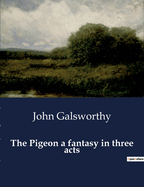 The Pigeon a fantasy in three acts