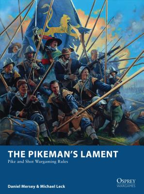 The Pikeman's Lament: Pike and Shot Wargaming Rules - Mersey, Daniel, and Leck, Michael