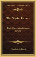 The Pilgrim Fathers: Their Church and Colony (1909)