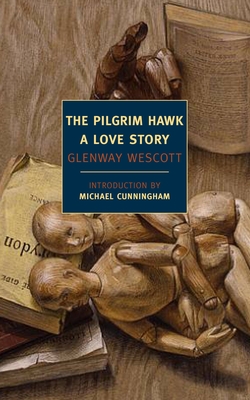 The Pilgrim Hawk: A Love Story - Wescott, Glenway, and Cunningham, Michael (Introduction by)