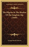 The Pilgrim in the Shadow of the Jungfrau Alp (1848)