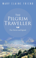 The Pilgrim Traveller: True Stories and legends
