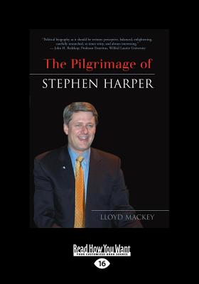 The Pilgrimage of Stephen Harper: The Case for Collaborative Governance - Mackey, Lloyd