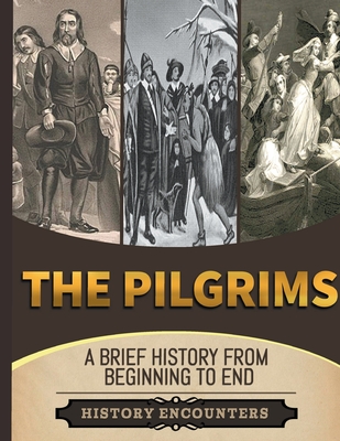 The Pilgrims: A Brief Overview from Beginning to the End - Ed, Ched