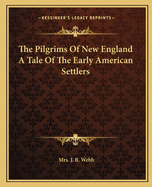 The Pilgrims of New England: A Tale of the Early American Settlers