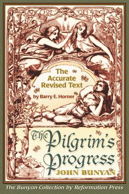 The Pilgrim's Progress: Accurate Revised Text Edition - Horner, Barry E (Editor), and Bunyan, John