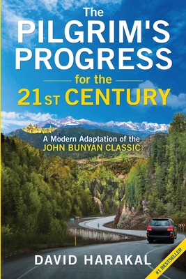 The Pilgrim's Progress for the 21st Century: A Modern Adaptation of the John Bunyan Classic - Harakal, David