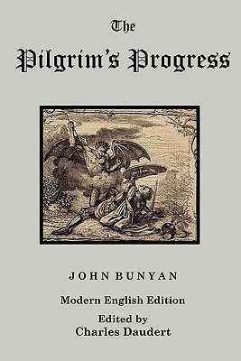 The Pilgrim's Progress, Modern English Edition - Bunyan, John, Jr., and Daudert, Charles (Editor)