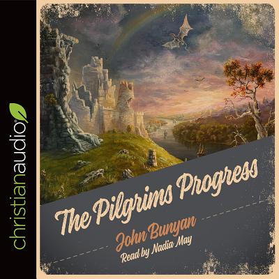 The Pilgrim's Progress Unabridged - Bunyan, John, and May, Nadia (Narrator)
