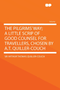 The Pilgrims' Way; A Little Scrip of Good Counsel for Travellers, Chosen by A.T. Quiller-Couch