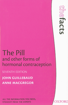 The Pill and Other Forms of Hormonal Contraception - Guillebaud, John, and MacGregor, Anne