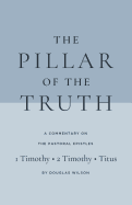 The Pillar of the Truth: A Commentary on the Pastoral Epistles