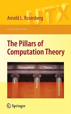 The Pillars of Computation Theory: State, Encoding, Nondeterminism - Rosenberg, Arnold L