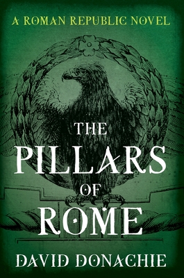 The Pillars of Rome: A Roman Republic Novel - Donachie, David