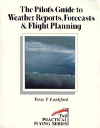 The Pilot's Guide to Weather Reports, Forecasts & Flight Planning