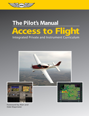 The Pilot's Manual: Access to Flight: Integrated Private and Instrument Curriculum - The Pilot's Manual Editorial Board (Editor), and Klapmeier, Alan (Foreword by), and Klapmeier, Dale (Foreword by)