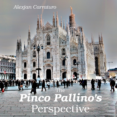 The Pinco Pallino's perspective: Life and Travels of an Average Joe - Carraturo, Alexjan