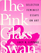 The Pink Glass Swan: Selected Essays on Feminist Art