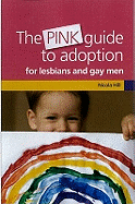 The Pink Guide to Adoption for Lesbians and Gay Men