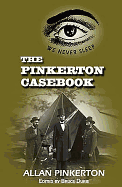 The Pinkerton Casebook: Adventures of the Original Private Eye