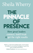 The Pinnacle of Presence: How great leaders connect, instil trust and get the right results