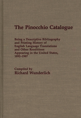 The Pinocchio Catalogue: Being a Descriptive Bibliography and Printing History of English Language Translations and Other Renditions Appearing - Wunderlich, Richard